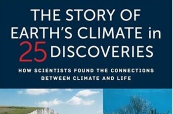 The Story of Earth’s Climate in 25 Discoveries: How Scientists Found the Connections Between Climate and Life