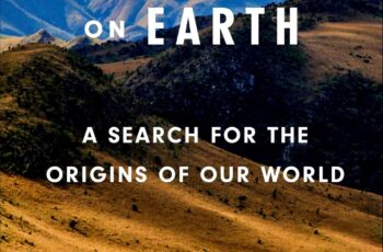 The Oldest Rocks on Earth:  A Search for the Origins of Our World
